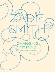 Changing My Mind: Essays by Zadie Smith