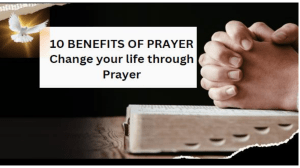 10 Benefits of Prayer: Change Your Life Through Prayer