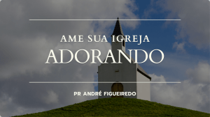 Ame Sua Igreja Adorando | Slides de Serm&atilde;o