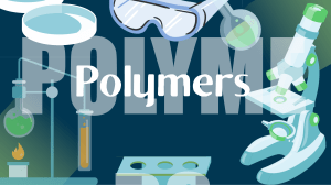 Introduction to Polymers: Types, Examples, and Applications
