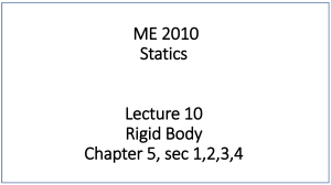 ME 2010 Statics Lecture 10: Rigid Body Equilibrium