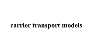 Carrier Transport Models in Sentaurus Device
