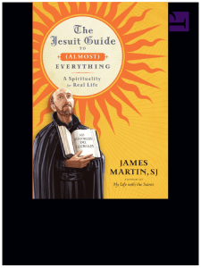 The Jesuit Guide to (Almost) Everything: Spirituality for Real Life