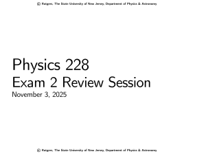 Physics 228 Exam 2 Review Session - Rutgers