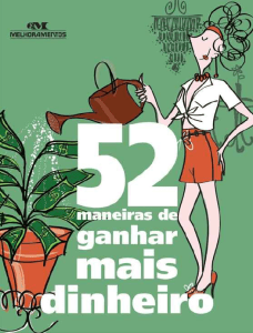 52 Maneiras de Ganhar Mais Dinheiro: Guia Pr&aacute;tico