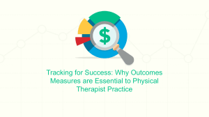 Tracking for Success: Outcomes Measures in Physical Therapy