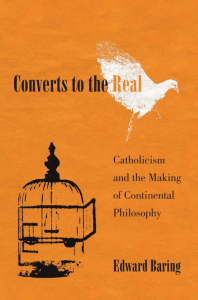 Converts to the Real: Catholicism and Continental Philosophy