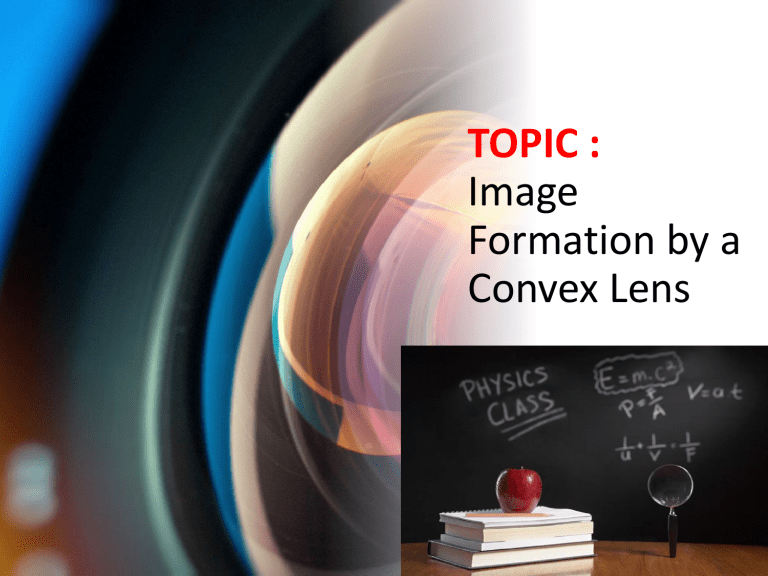 Lens Lesson Image Formation by a Convex Lens: Physics Lesson