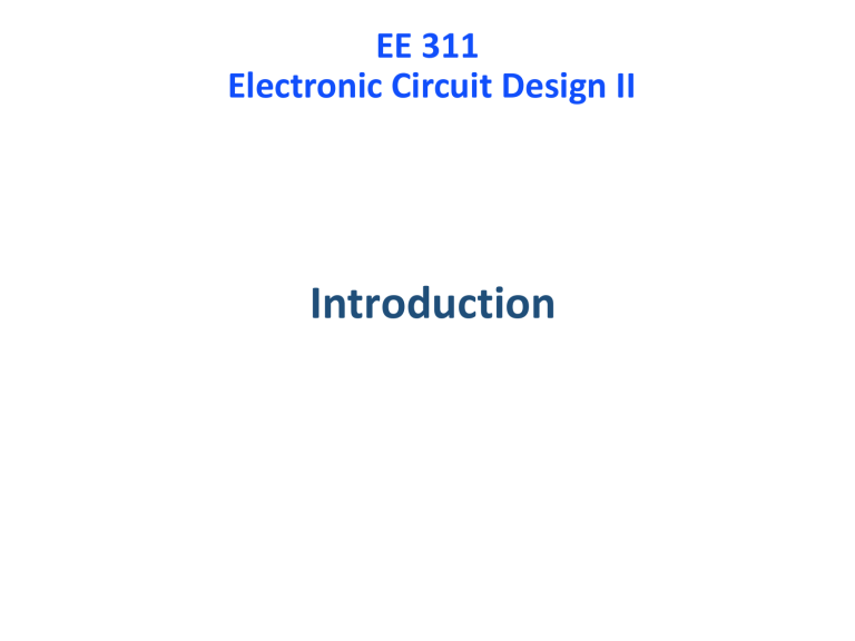 EE 311 Electronic Circuit Design II Course Introduction