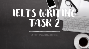 IELTS Writing Task 2: 24 Topics' Brainstorming Questions