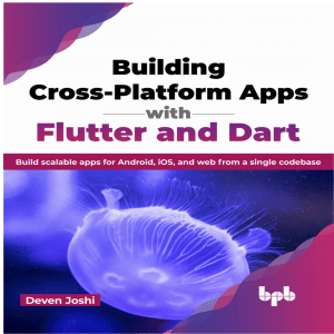 Building Cross-Platform Apps with Flutter and Dart