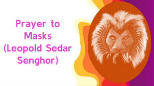 Prayer to Masks by Leopold Senghor: Analysis