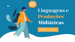 Linguagens e Produ&ccedil;&otilde;es Midi&aacute;ticas - Prof. Elizeu Silva