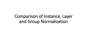 Comparison of Instance, Layer, Group Normalization