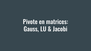 Pivoteo de Matrices: M&eacute;todos de Gauss, LU & Jacobi