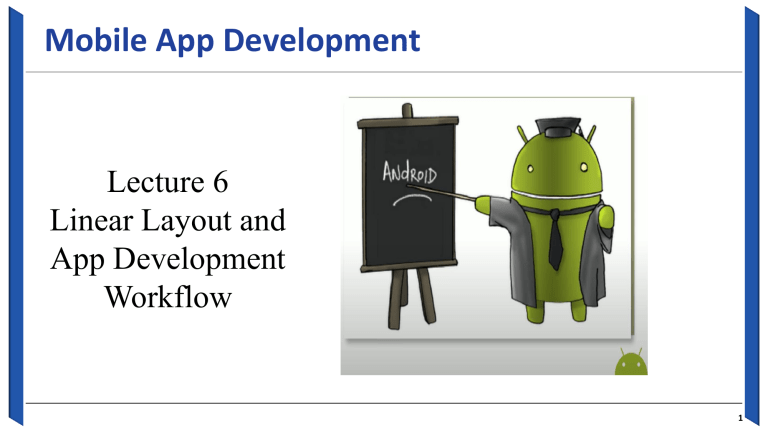 Mobile App Development Lecture 6: Linear Layout & Workflow