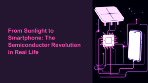 Semiconductor Revolution: From Sunlight to Smartphones