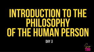 Introduction to Philosophy of the Human Person Day 3